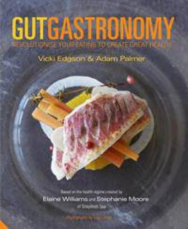 Gut Gastronomy by Vicki Edgson & Adam Palmer