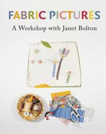 Fabric Pictures by Janet Bolton