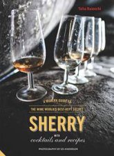 Sherry The Modern Guide To The Wine Worlds BestKept Secret With Cocktails And Recipes