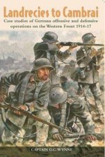 Landrecies to Cambrai Case Studies of German Offensive and Defensive Operations on the Western Front 191417