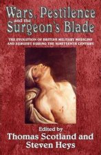 Wars Pestilence and the Surgeons Blade The Evolution of British Military Medicine and Surgery During the Nineteenth Century