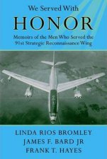 We Served With Honor Memoirs of the Men Who Served the 91st Strategic Reconnaissance Wing