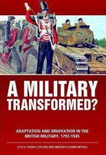Military Transformed Adaptation and Innovation in the British Military 17921945