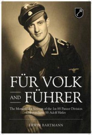 Fur Volk and Fuhrer: The Memoir of a Veteran of the 1st Ss Panzer Division Leibstandarte SS Adolf Hitler by ERWIN BARTMANN