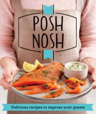 Posh Nosh Delicious Recipes That Will Impress Your Guests