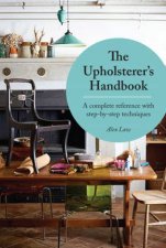 The Upholsterers Handbook A Complete Reference with StepbyStep Techniques