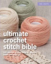 Ultimate Crochet Stitch Bible 500 Stitches Motifs Laces and Edgings