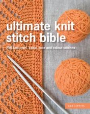 Ultimate Knit Stitch Bible 750 Stitches Patterns Laces and Cables