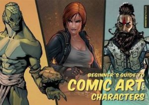 Beginner's Guide To Comic Art Characters by Various