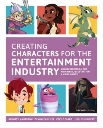 Creating Characters For The Entertainment Industry by Various