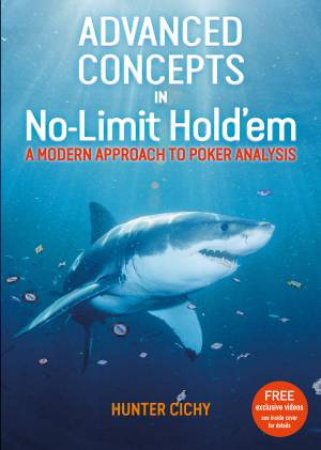 Advanced Concepts In No-Limit Hold'em by Hunter Cichy