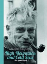 High Mountains And Cold Seas The Life Of HW Bill Tilman Soldier Mountaineer Navigator