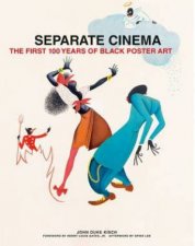 Separate Cinema The First 100 Years of Black Poster Art