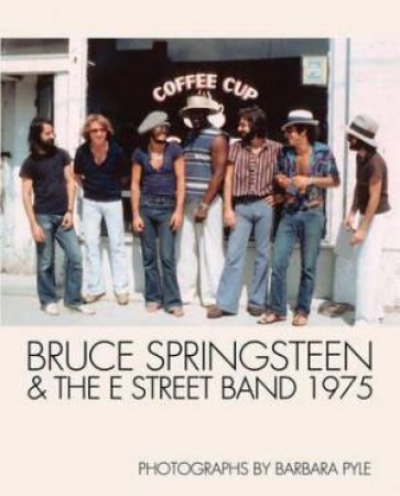 Bruce Springsteen and the E Street Band 1975 by Barbara Pyle & Eric Meola & Peter Doggett