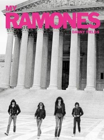 My Ramones by Danny Fields, Michael Stipe, David Johansen & Seymour Stein