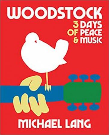 Woodstock: 3 Days Of Peace & Music by Michael Lang
