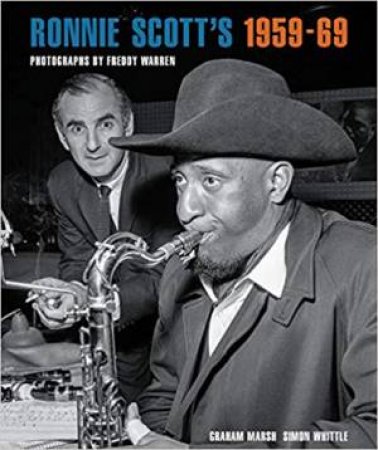 Ronnie Scott's 1959-69: Photographs By Freddy Warren by Graham Marsh, Simon Whittle & Freddy Warren