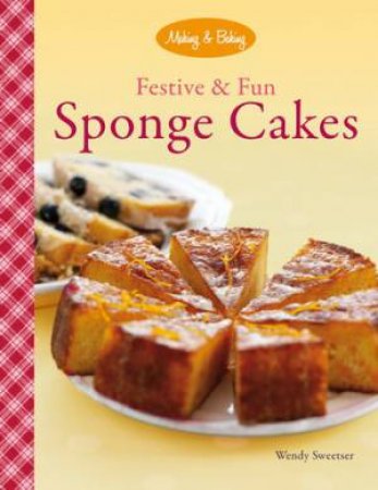 Festive & Fun Sponge Cakes by Wendy Sweetser