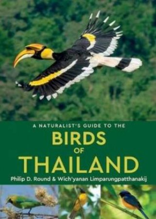 A Naturalist's Guide To The Birds Of Thailand by Philip D. Round