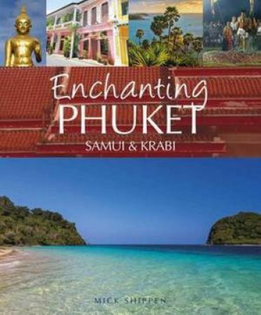 Enchanting Phuket, Samui & Krabi by Shippen Mick