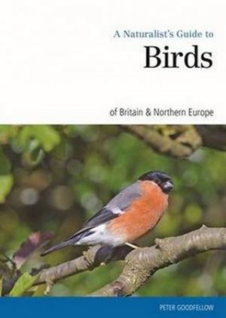 Naturalist's Guide to the Birds of Britain & Northern Ireland by Peter Goodfellow