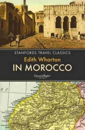 Stanford's Travel Classics: In Morocco by Edith Wharton 