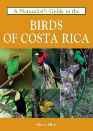 A Naturalist's Guide To The Birds Of Costa Rica by Wong Tsu Shu
