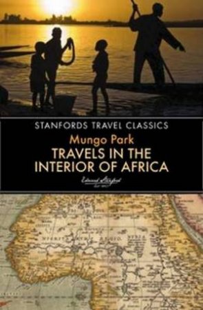 Stanford's Travel Classics: Travels In The Interior Of Africa by Mungo Park
