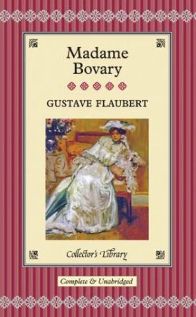 Classics Collector's Library: Madame Bovary by Gustave Flaubert