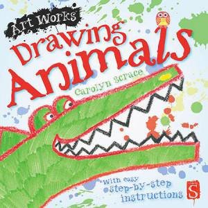 Art Works: Drawing Animals by Carolyn Scrace