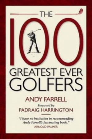 100 Greatest Ever Golfers by Andy Farrell