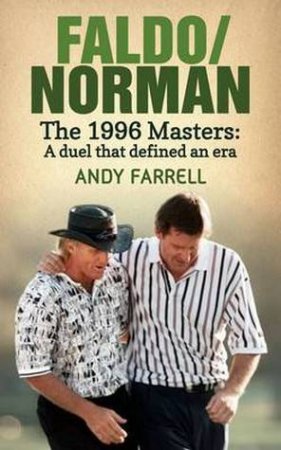 Faldo/Norman: The 1996 Masters: A duel that defined an era