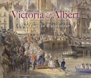 Victoria & Albert: Our Lives In Watercolour by Carly Collier