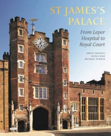 St James's Palace by Simon Thurley & Rufus Bird & Michael Turner