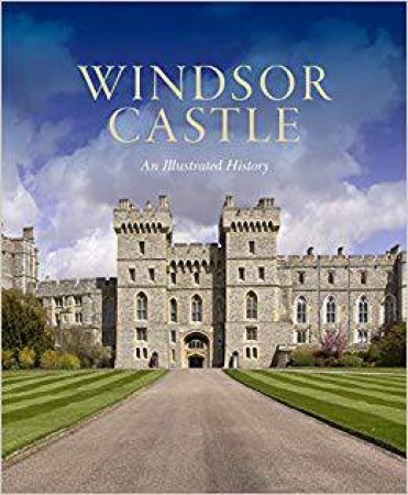 Windsor Castle: An Illustrated History by Pamela Hartshorne