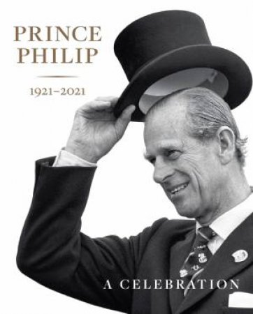 Prince Philip 1921-2021 by HRH The Prince of Wales & Deborah Clarke & Sally Goodsir