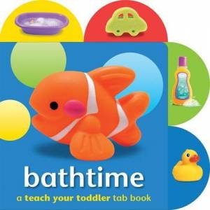 Teach Your Toddler Tab Books: Bathtime by Angela Hewitt