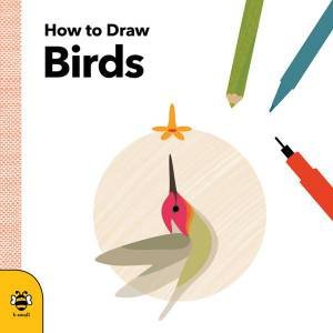 How to Draw Birds by ANNA BETTS
