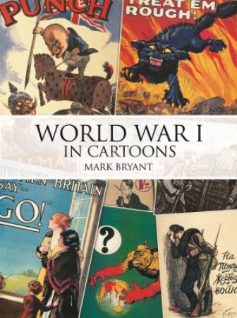 World War I in Cartoons by MARK BRYANT