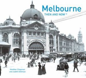 Melbourne Then and Now by Heather Chapman