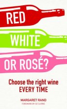 Red White or Rose Choose the Right Wine Every Time