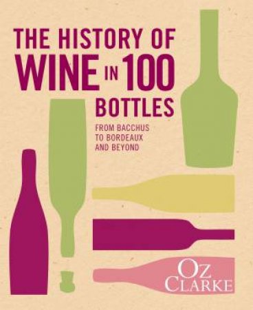 The History of Wine in 100 Bottles by Oz Clarke
