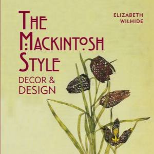 The Mackintosh Style Decor & Design by Elizabeth Wilhide