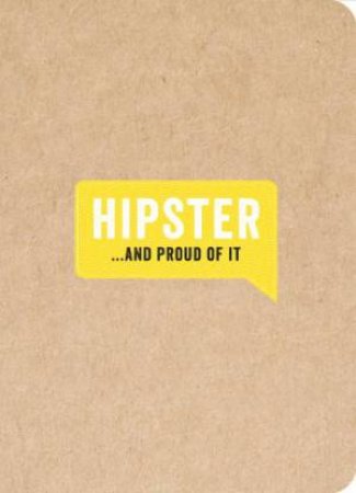 Hipster... and Proud of It by HUCK AND PUCKER