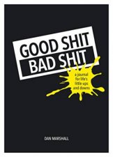 Good Shit Bad Shit A Journal for Lifes Little Ups and Downs
