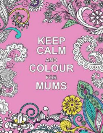 Keep Calm and Colour for Mums by SUMMERSDALE