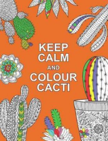Keep Calm And Colour Cacti by Various