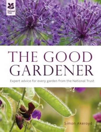 The Good Gardener: A Hands-On Guide From National Trust Experts by Simon Akeroyd