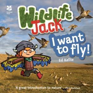 Wildlife Jack and His Wildlife Adventures: I want to fly! by Ed Kellie