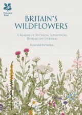 Britains Wildflowers A Treasury Of Traditions Superstitions Remedies And Literature